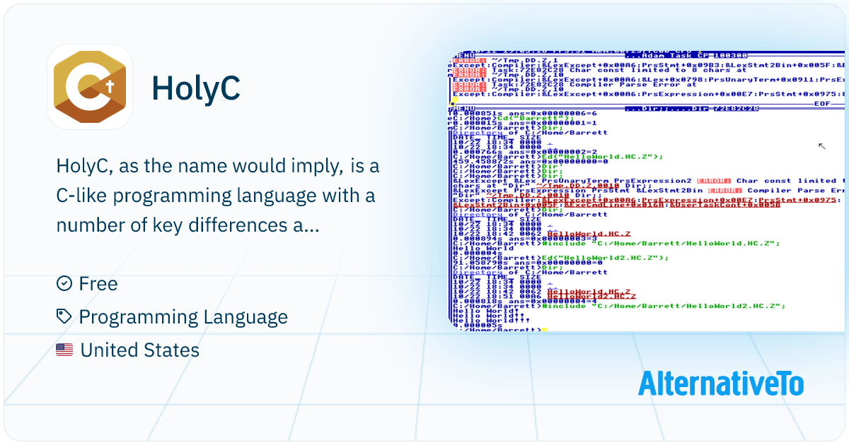HolyC: Is very similar to regular C, so it's a very simple but powerful ...