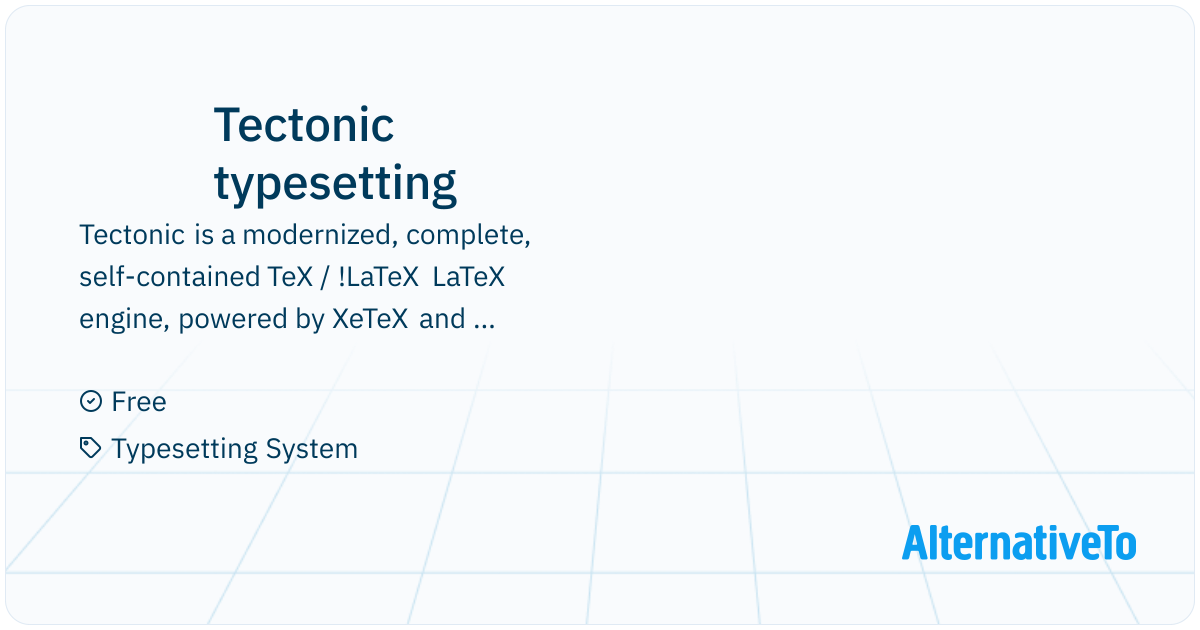 Tek Typesetting Tectonic typesetting: Modern TeX/LaTeX engine | AlternativeTo