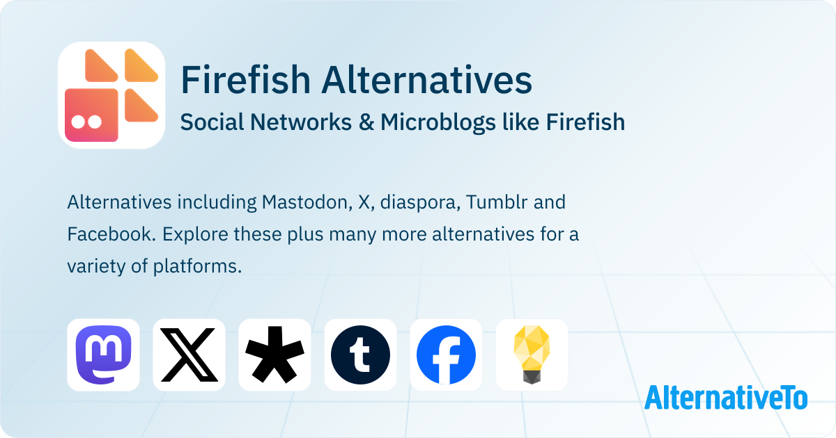 Firefish Alternatives: Top 12 Social Networks & Microblogs | AlternativeTo