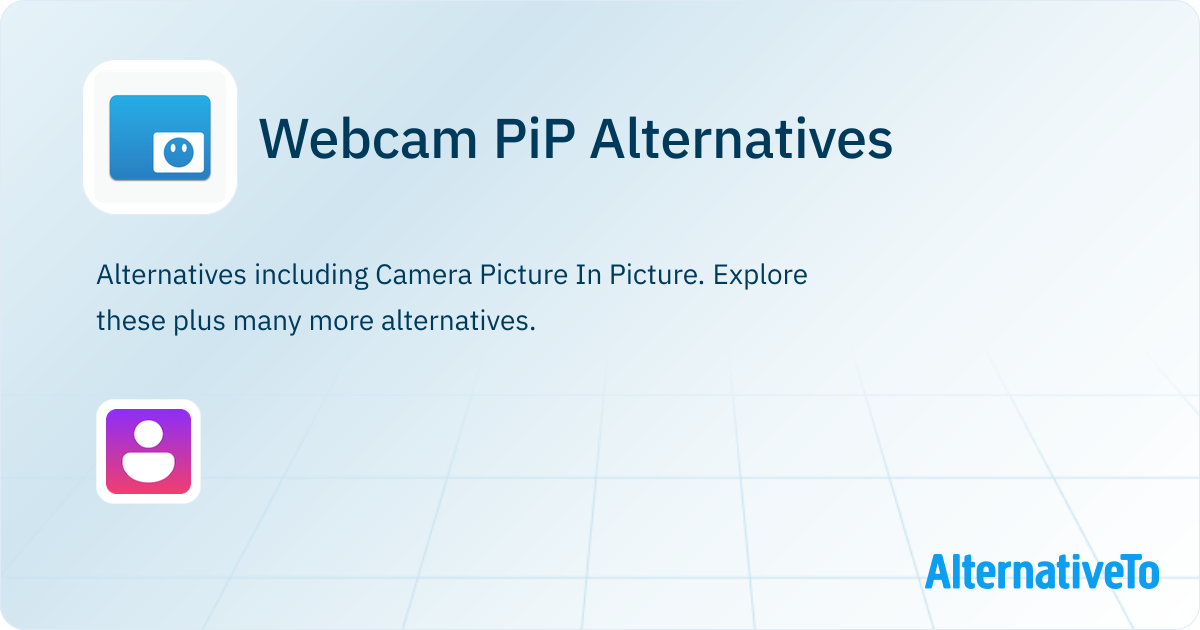 Webcam PiP Alternatives - Explore Similar Software | AlternativeTo